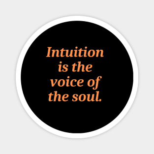 Intuition is the voice of the soul Magnet